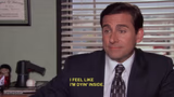 Michael Scott I feel like I'm dyin' inside