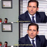 Michael Scott - I'm ready to get hurt again
