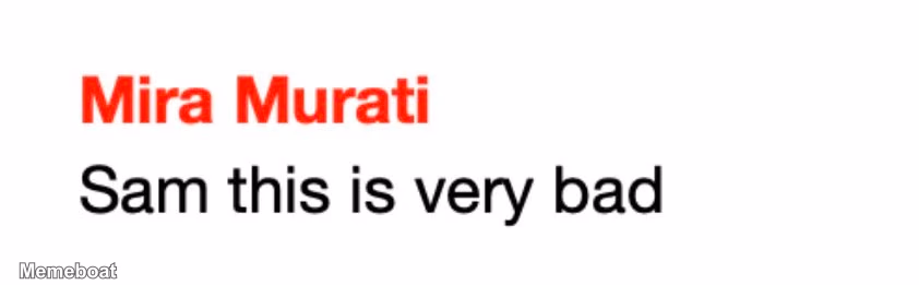 Mira Murati Openai "Sam This Is Very Bad" - meme generator image preview