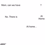 Mom can we have