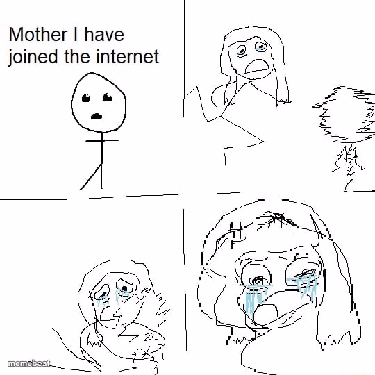 Mother I have joined the internet - meme generator image preview