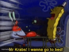Mr.Krabs, I wanna go to bed - meme generator image preview