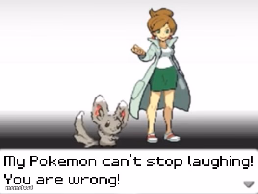 My Pokemon can't stop laughing! You are wrong! - meme generator image preview