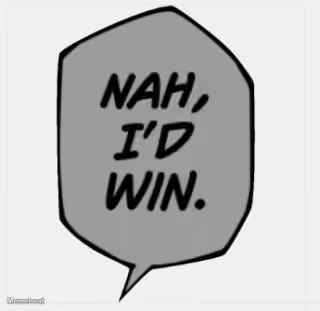 Nah, I'd win.