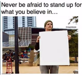 never be afraid to stand up for what you believe in... man with