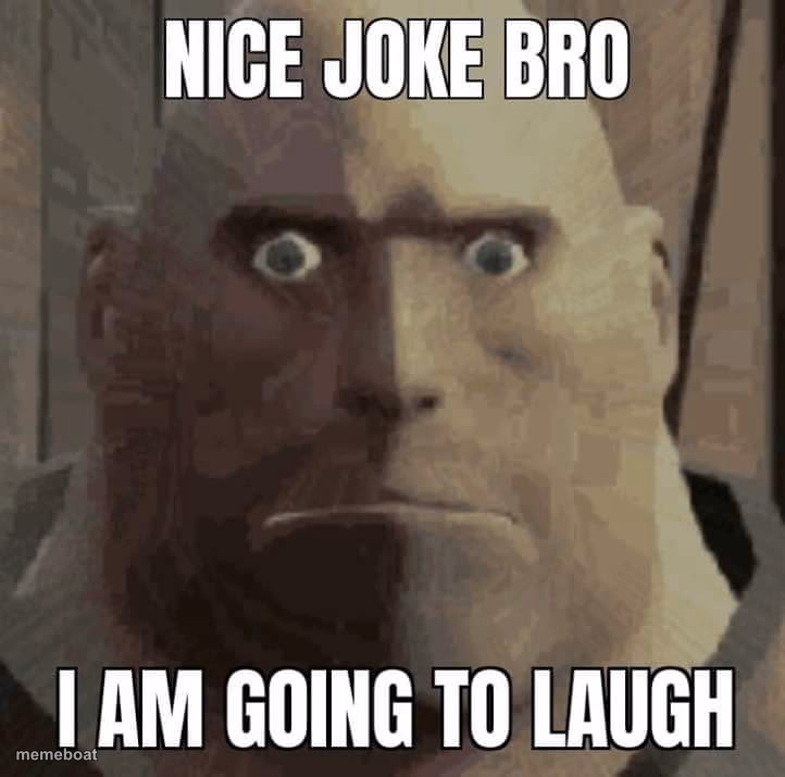 Nice joke bro, i am going to laugh - meme generator image preview