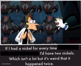 Nickel Every Time