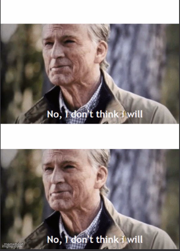 No, I don’t think I will - meme generator image preview