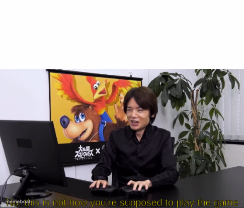no,  this is not how you're supposed to play the game - meme generator image preview