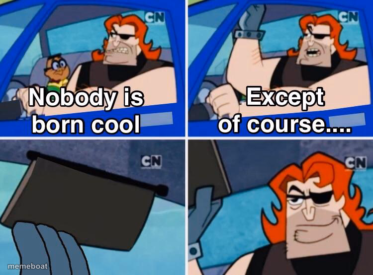 Nobody is born cool - meme generator image preview