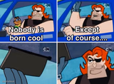 Nobody is born cool