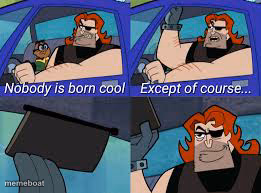 nobody is born cool except of course... - meme generator image preview