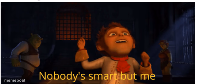 Nobody's smart but me - meme generator image preview