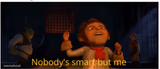 Nobody's smart but me