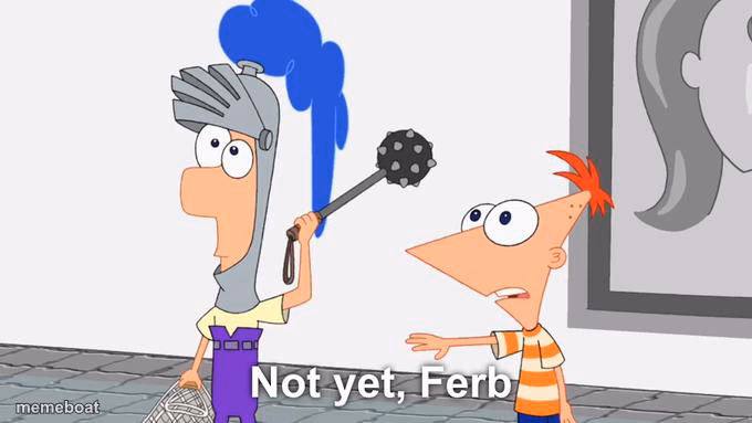 Not Yet Ferb - meme generator image preview