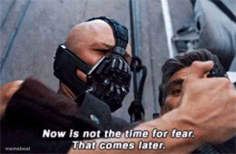 Now is not the time for fear that comes later - meme generator image preview