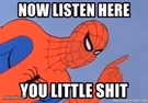 Now listen you little shit