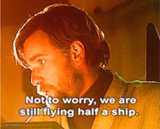 obi wan not to worry we are still flying half a ship