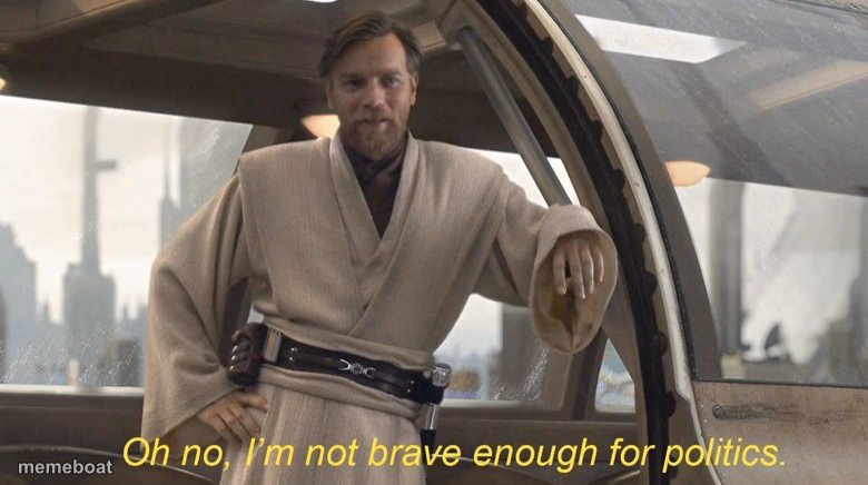 Oh no, I'm not brave enough for politics. - meme generator image preview