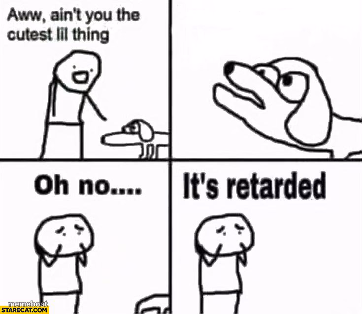 Oh no it's retarded! - meme generator image preview