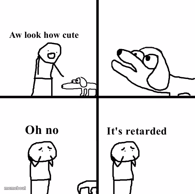 Oh no its retarted - meme generator image preview