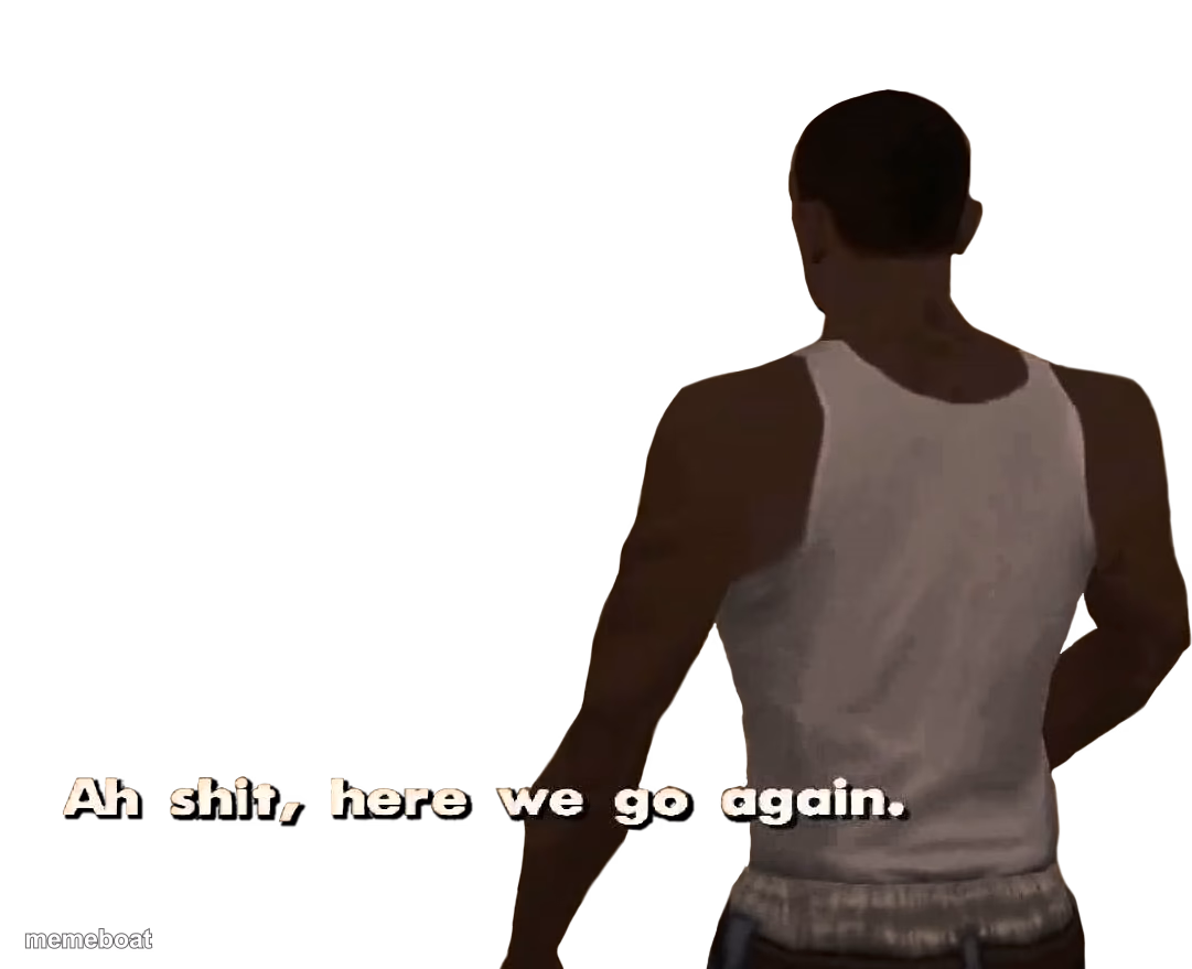 Oh shit here we go again - meme generator image preview