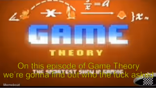On this episode of game theory we’re gonna find out who tf asked