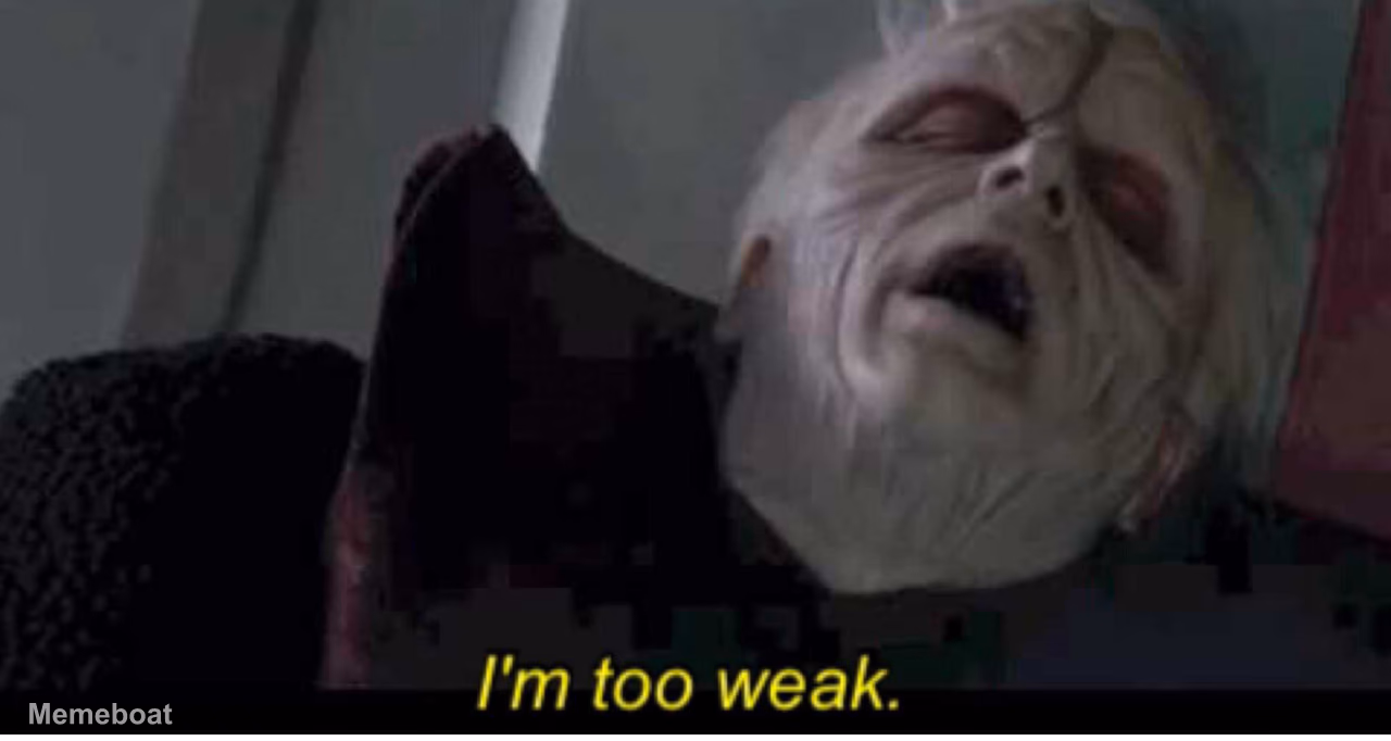 Palpatine I'm too weak - meme generator image preview
