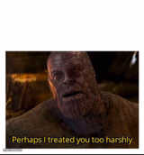 perhaps i treated you too harshly