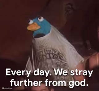 Perry the Platypus "Every Day. We Stray Further from God."