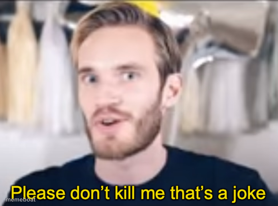 PewDiePie Please don’t kill me that’s a joke - meme generator image preview