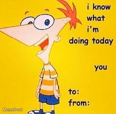 Phineas and Ferb 'Ferb, I Know What We're Gonna Do Today' - meme generator image preview