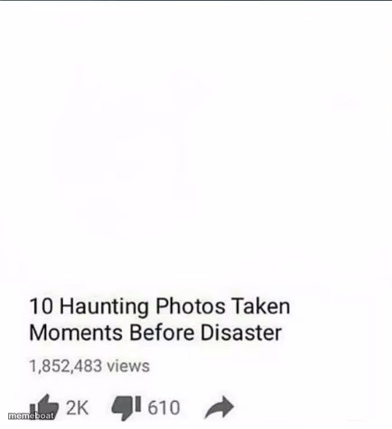 Photos Taken Moments Before Disaster - meme generator image preview