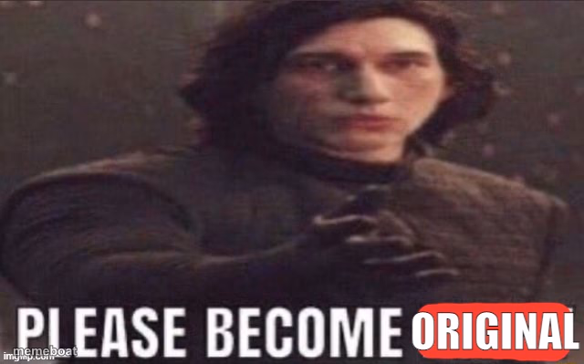 Please become original - meme generator image preview