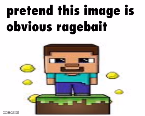 pretend this image is obvious ragebait - meme generator image preview
