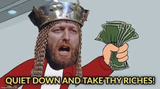 Quiet down and take thy riches