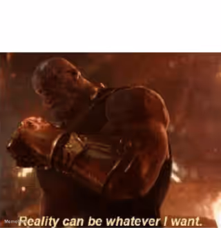 Reality can be whatever I want.