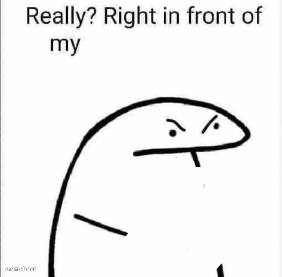Really, right in front of my - meme generator image preview