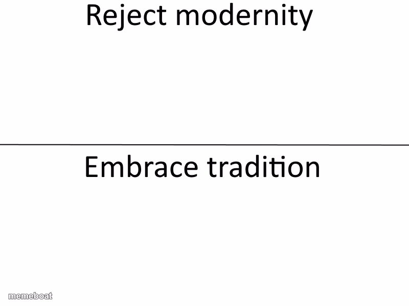 Reject modernity, Embrace tradition - meme generator image preview