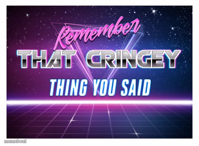 Remember that cringey thing you said - meme generator image preview