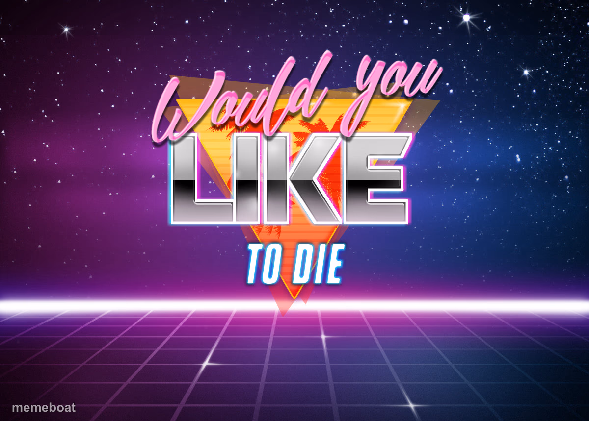 retrowave would you like to die - meme generator image preview