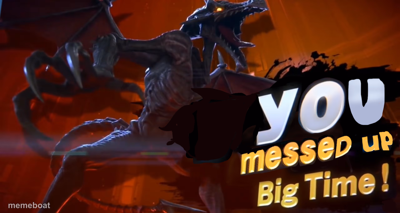 Ridley you messed up big time - meme generator image preview