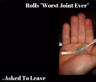 Rolls 'Worst Joint Ever', Asked To Leave