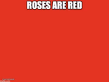 Roses are red