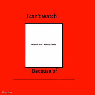 I Can't Watch Because Of