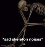 Sad skeleton noises