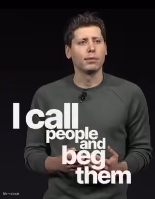 Sam Altman "I Call People and Beg Them"