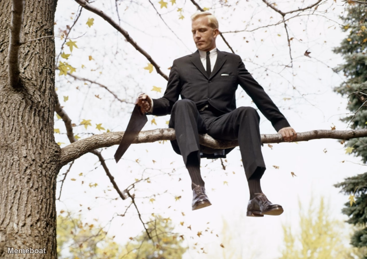 Sawing Off the Branch You're Sitting On - meme generator image preview