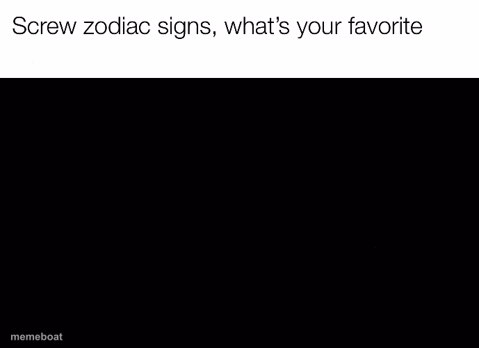 screw zodiac signs - meme generator image preview