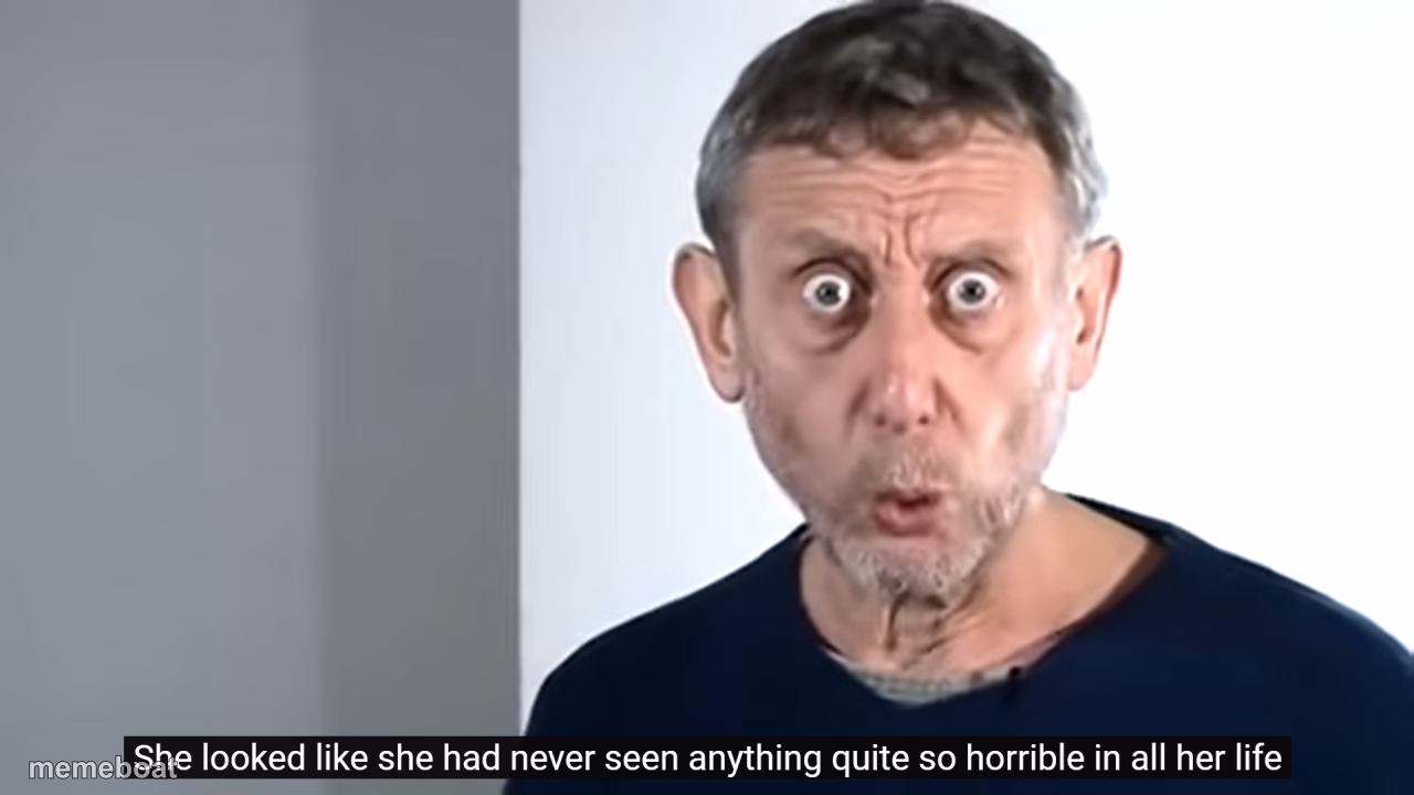 She looked like she had never seen anything quite so horrible - meme generator image preview